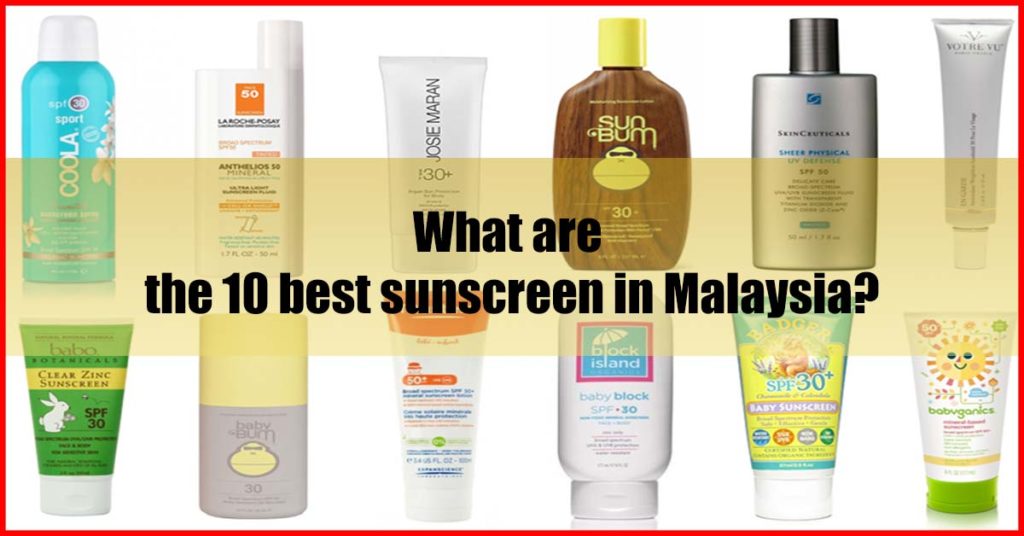 What are the 10 best sunscreen in Malaysia