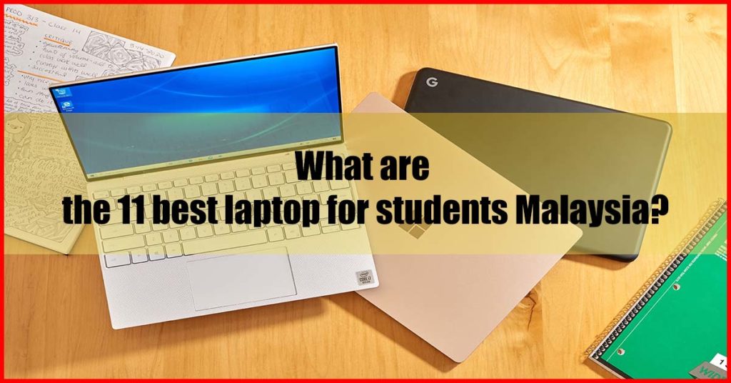 What are the 11 best laptop for students Malaysia