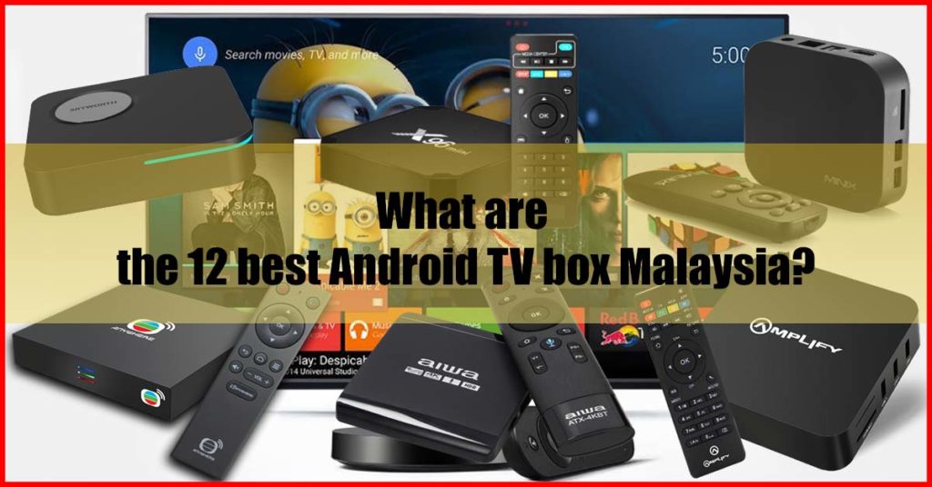 What are the 12 best Android TV box Malaysia