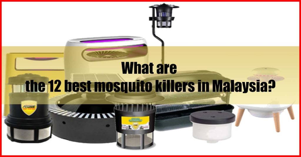 What are the 12 best mosquito killers in Malaysia