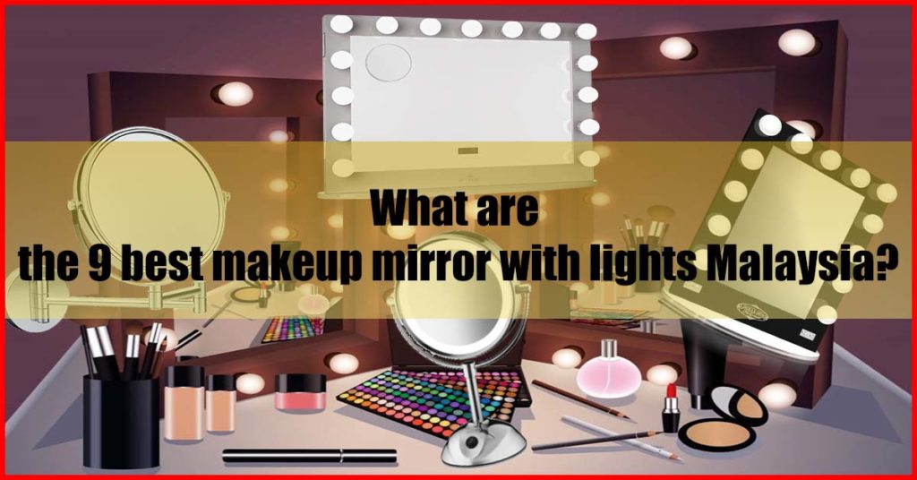 What are the 9 best makeup mirror with lights Malaysia