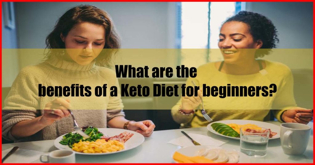 What are the benefits of a Keto Diet for beginners