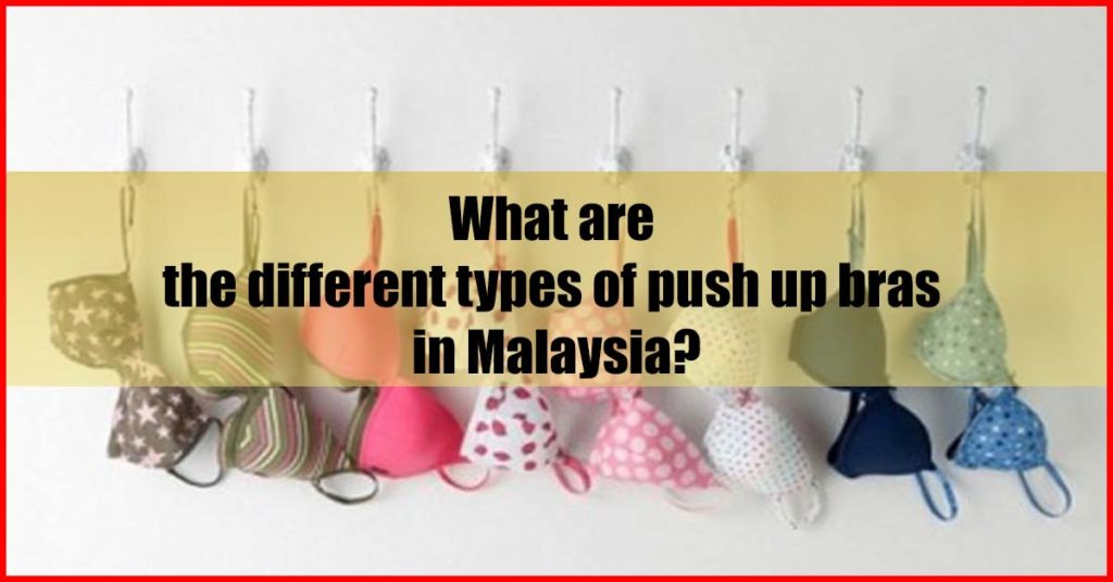 What are the different types of push up bras in Malaysia