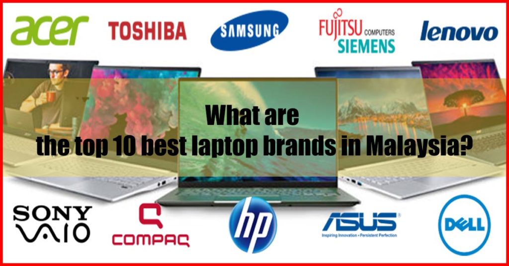 What are the top 10 best laptop brands in Malaysia