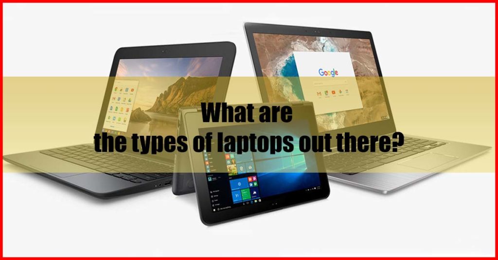 What are the types of laptops out there