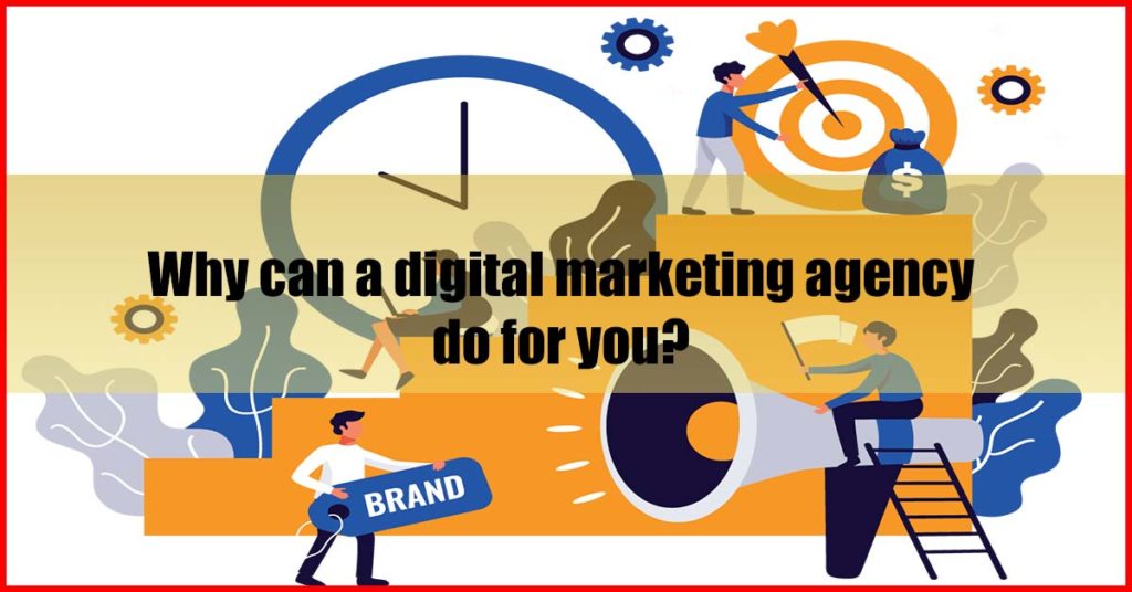 Why can a digital marketing agency do for you