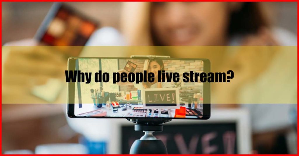 Why do people live stream malaysia