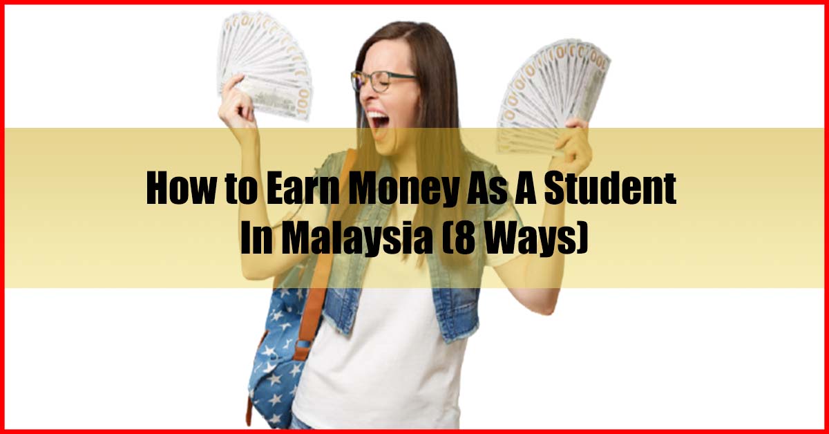 How to Earn Money As A Student In Malaysia (8 Ways)