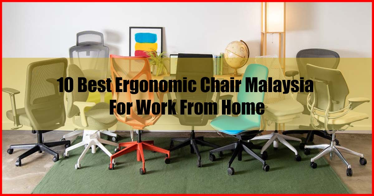 Top 10 Best Ergonomic Chair Malaysia For Work From Home