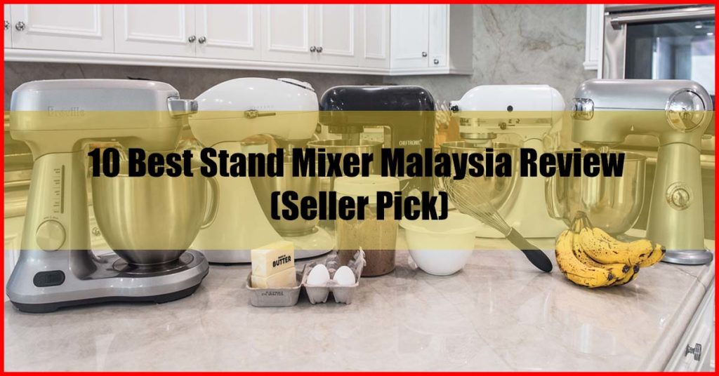 Top 10 Best Stand Mixer Malaysia Review