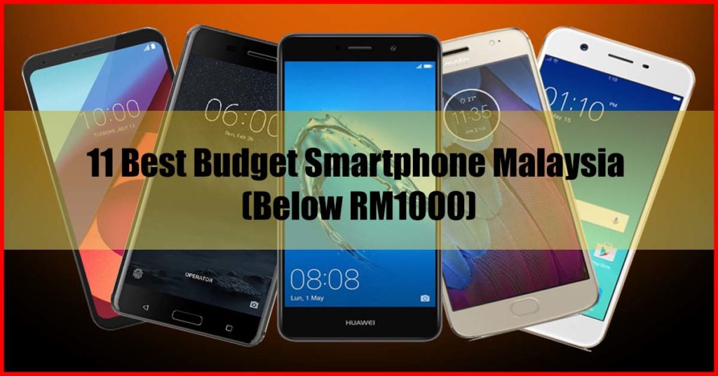 11 Best Budget Smartphone Malaysia (Below RM1000)