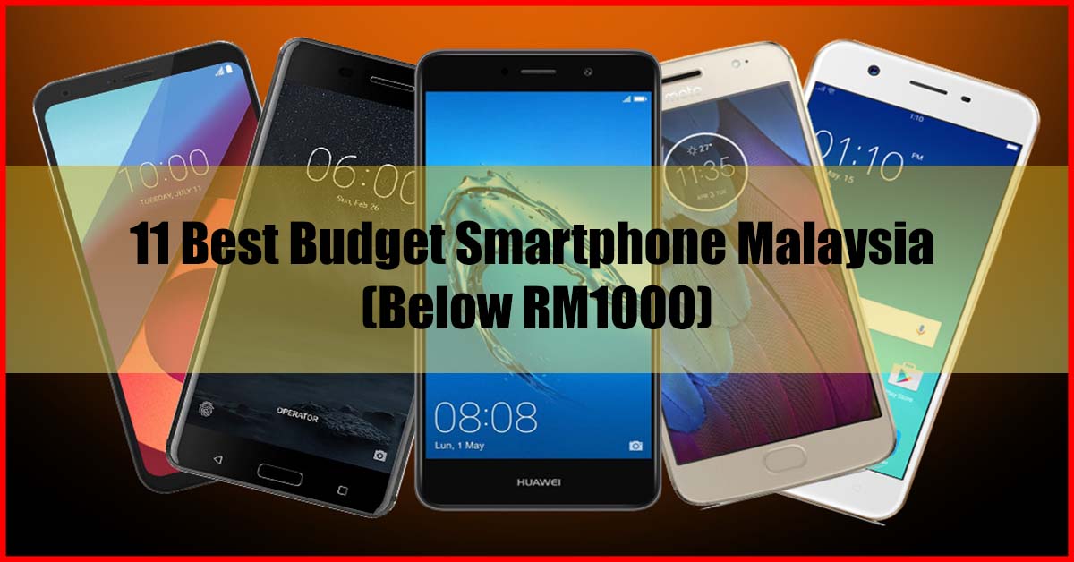 Top 11 Best Budget Smartphone Malaysia Below RM1000