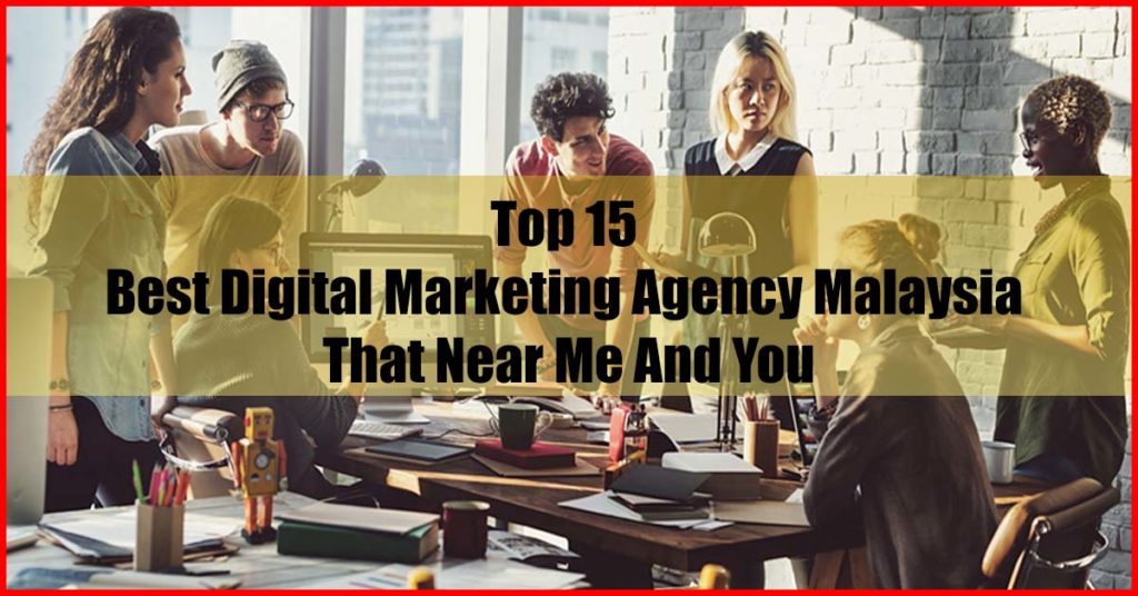 Top 15 Best Digital Marketing Agency Malaysia Near Me You