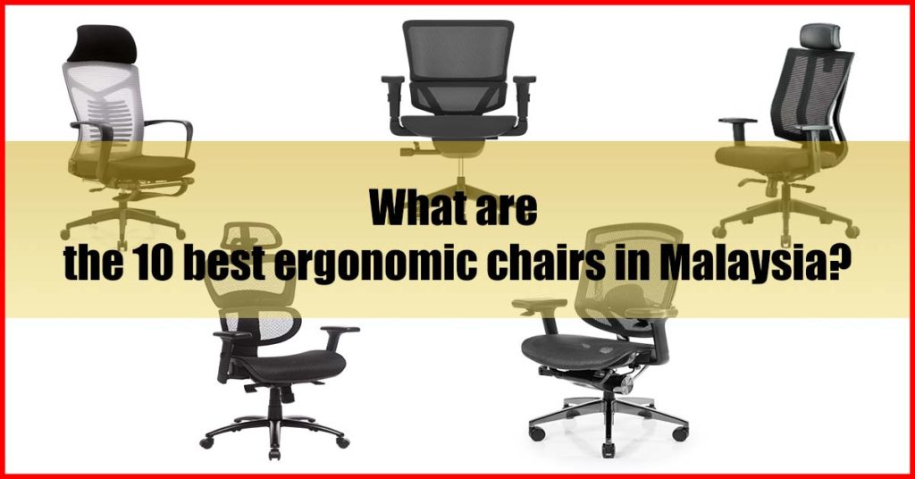 What are the 10 best ergonomic chairs in Malaysia
