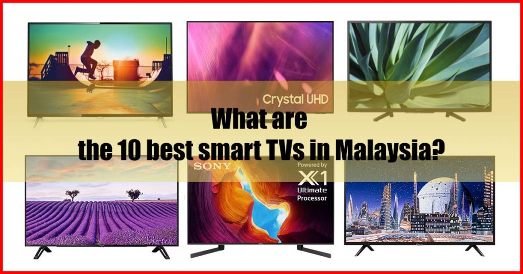 What are the 10 best smart TVs in Malaysia