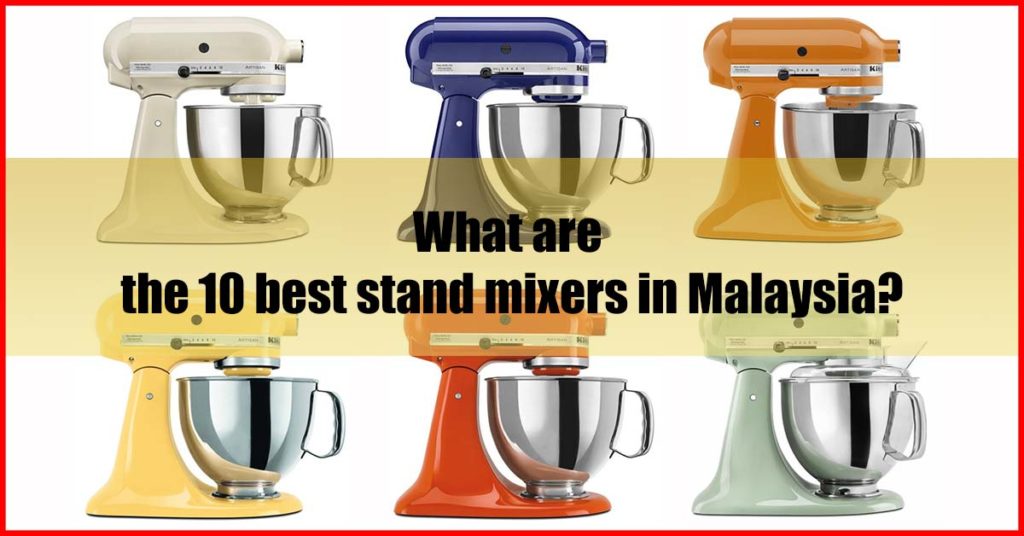10 Best Stand Mixer Malaysia Review (Seller Pick)