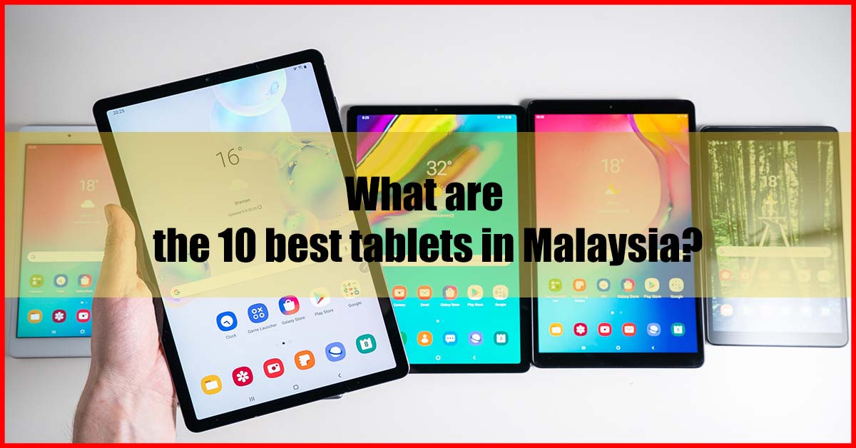 10 Best Tablet Malaysia Review (Sellers Pick)