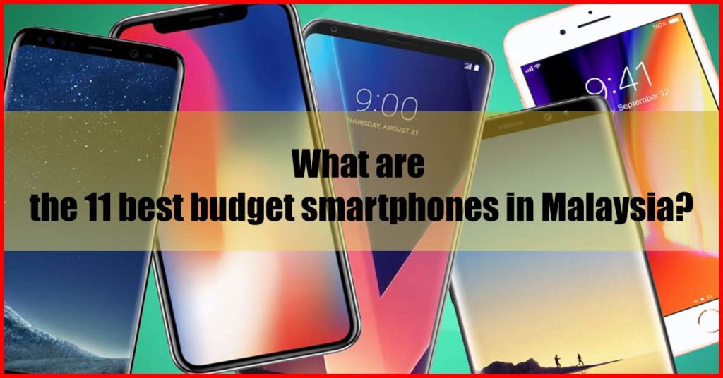 What are the 11 best budget smartphones in Malaysia