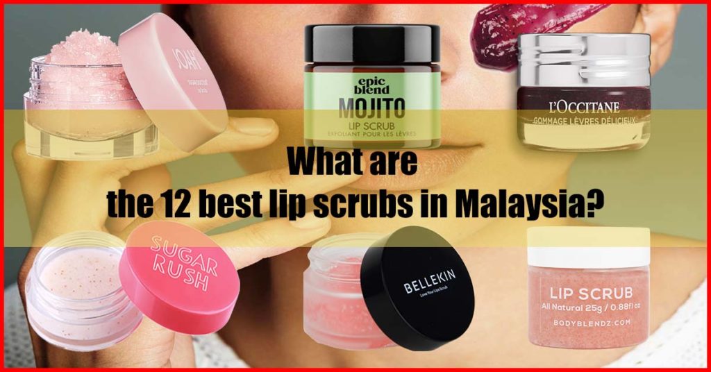What are the 12 best lip scrubs in Malaysia