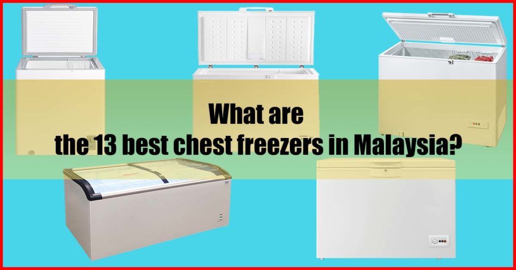 What are the 13 best chest freezers in Malaysia