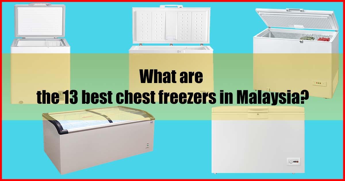 13 Best Chest Freezer Malaysia Review (Experts Pick)