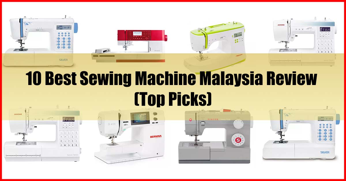 Top 10 Best Sewing Machine Malaysia Review