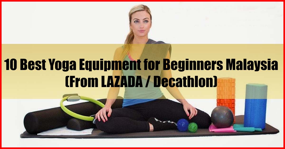 Top 10 Best Yoga Equipment for Beginners Malaysia From LAZADA Decathlon