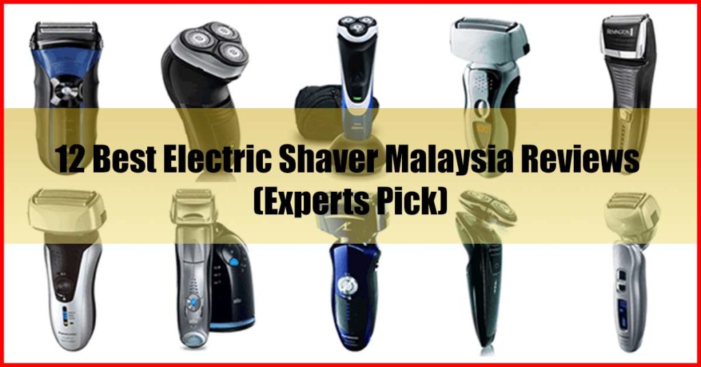 Top 12 Best Electric Shaver Malaysia Reviews