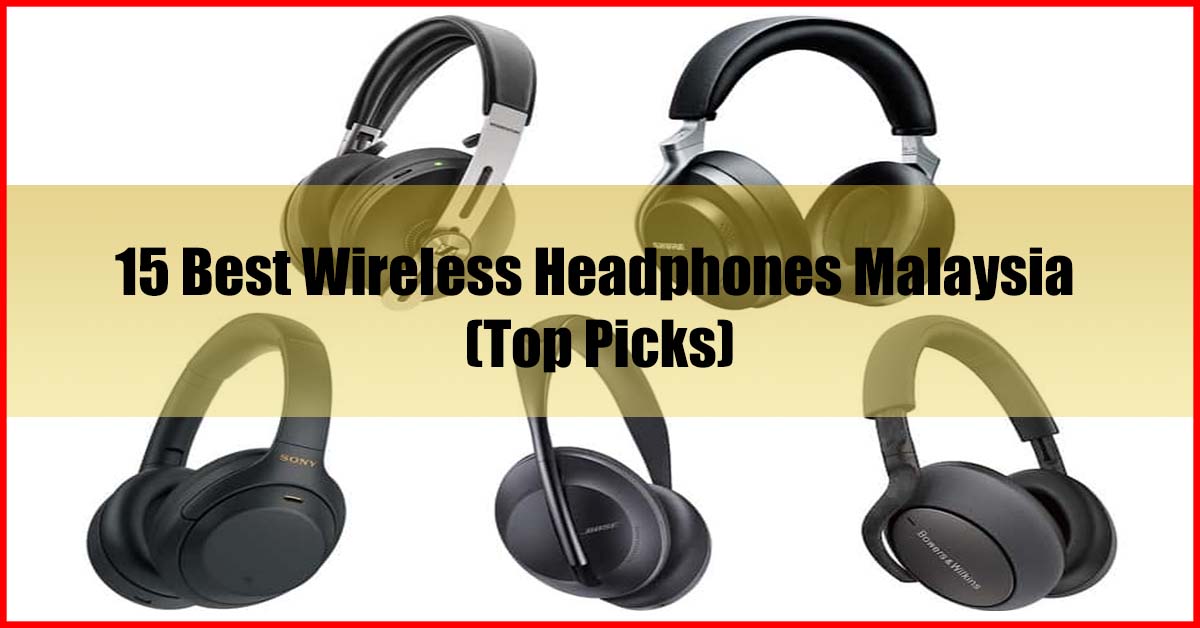 Top 15 Best Wireless Headphones Malaysia Review
