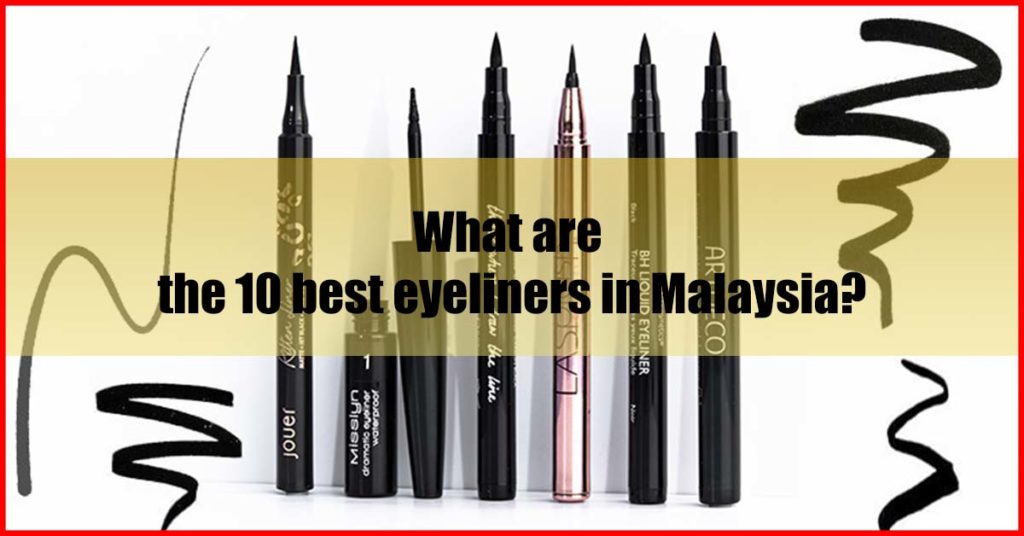 What are the 10 best eyeliners in Malaysia