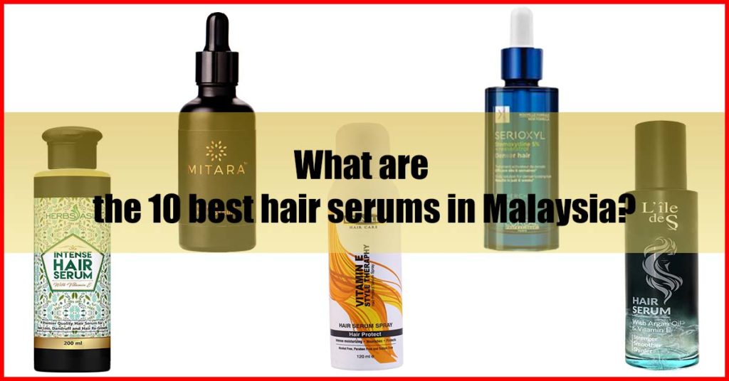 What are the 10 best hair serums in Malaysia