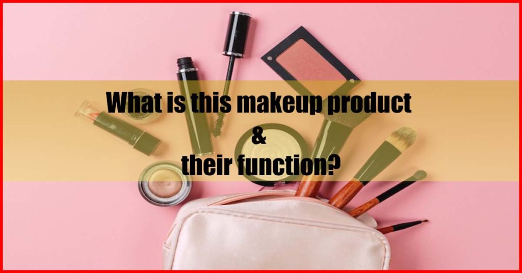 What is this makeup product and their function