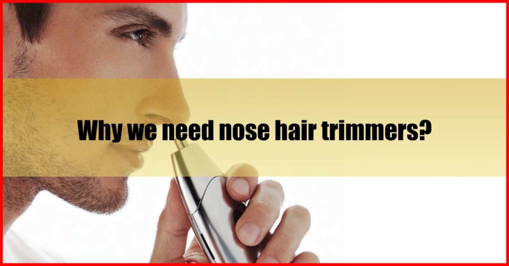 Why we need nose hair trimmers Malaysia