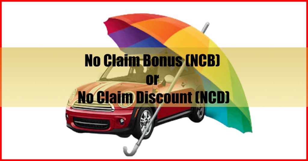 No Claim Bonus (NCB) or No Claim Discount (NCD)