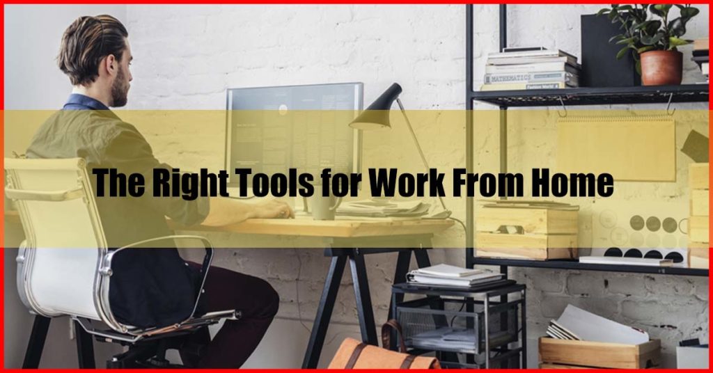 The Right Tools for Work From Home