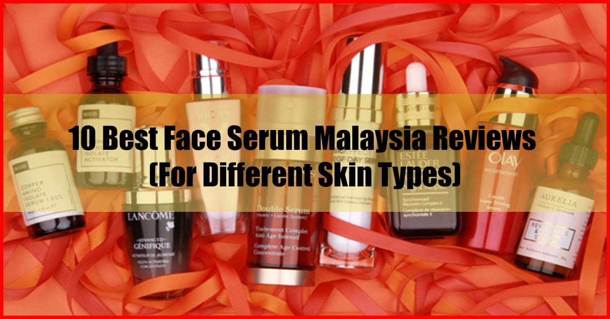 Top 10 Best Face Serum Malaysia Reviews For Different Skin Types
