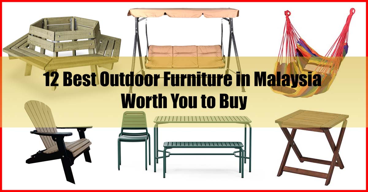 Top 12 Best Outdoor Furniture in Malaysia Review