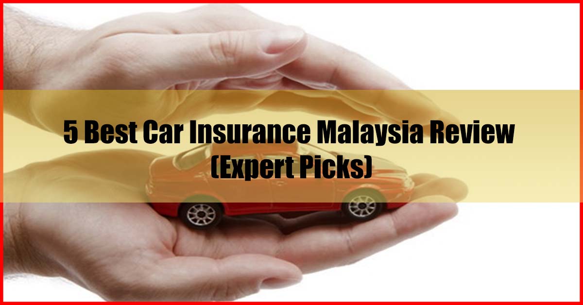 5 Best Car Insurance Malaysia Review (Expert Picks)