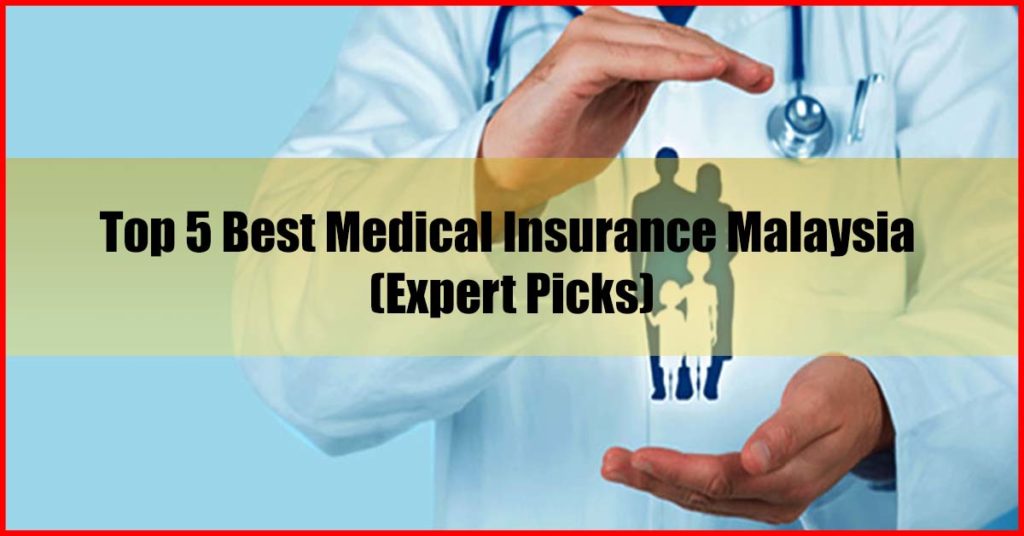 Top 5 Best Medical Insurance Malaysia (Expert Picks)