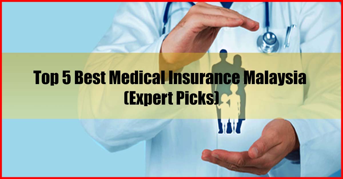 Top 5 Best Medical Insurance Malaysia Review