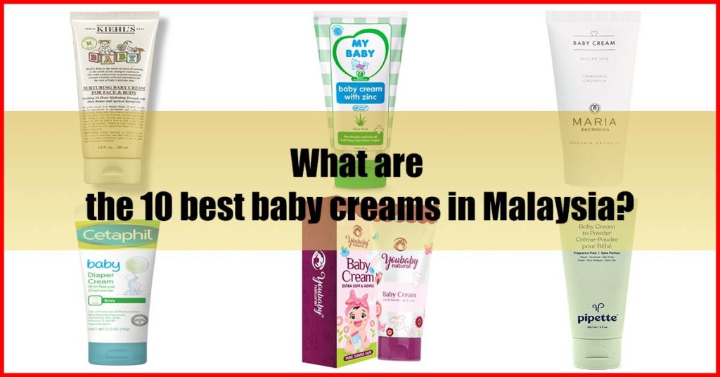 What are the 10 best baby creams in Malaysia