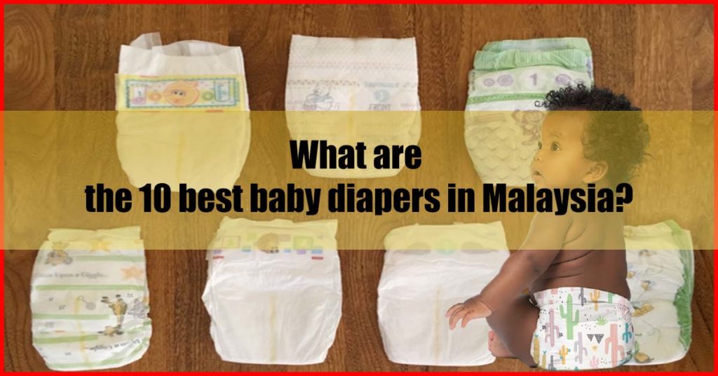 What are the 10 best baby diapers in Malaysia