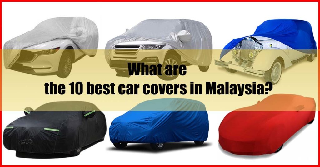 What are the 10 best car covers in Malaysia
