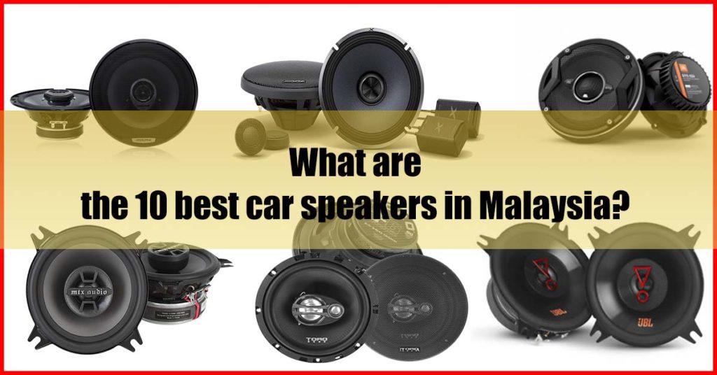 What are the 10 best car speakers in Malaysia