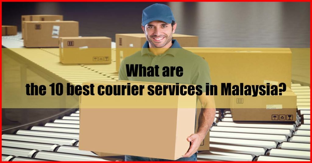 What are the 10 best courier services in Malaysia