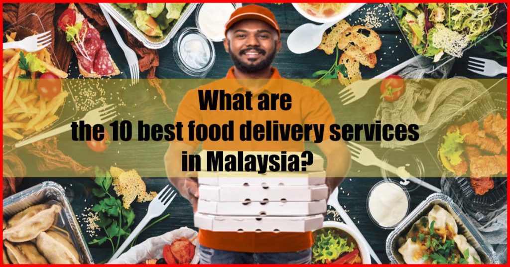What are the 10 best food delivery services in Malaysia