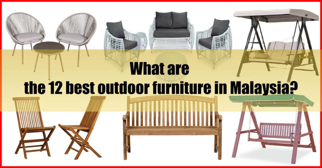 What are the 12 best outdoor furniture in Malaysia