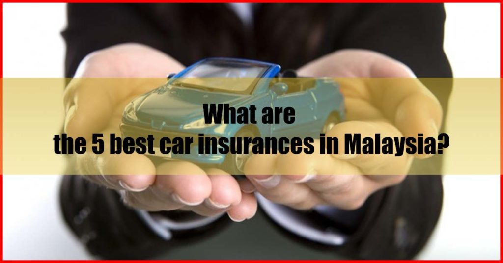 What are the 5 best car insurances in Malaysia