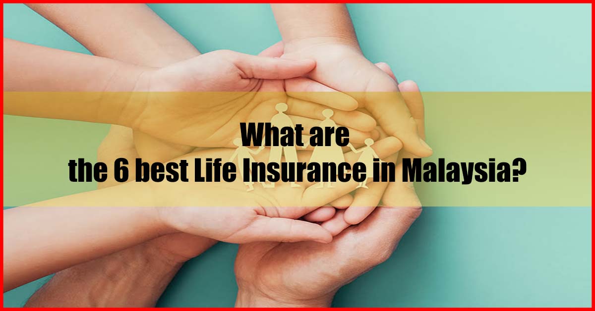 6 Best Life Insurance in Malaysia (Top Picks)