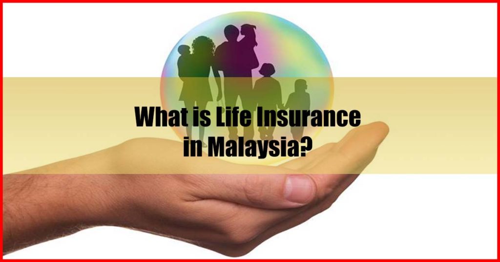 What is Life Insurance in Malaysia